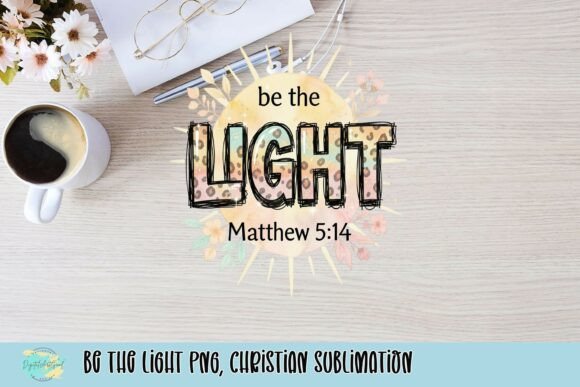 Be the Light PNG: Christian Sublimation T-Shirt Designs