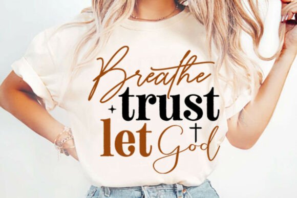 Breathe Trust Let God Christian SVG T-Shirt Designs