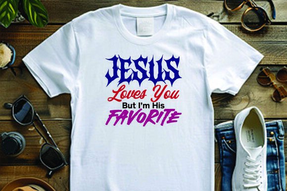 Jesus Loves You but I Am His Favorite T-Shirt Designs