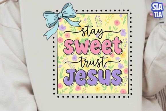 Stay Sweet Trust Jesus Floral PNG: T-Shirt Designs